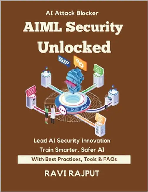 AIML Security Unlocked: Mitigate ML Risks Instantly Secure Your AI Systems Today Master OWASP ML Top 10 Fast Smarter ML Defense Now Stay Ahead of AI T by Rajput, Ravi