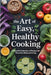 The Art of Easy, Healthy Cooking: A Beautiful Collection of Recipes for Flavorful, Balanced Living by Nora E. Caldwell