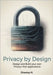 Privacy by Design: Design and Build Your Own Privacy-First Applications by N, Dheelep