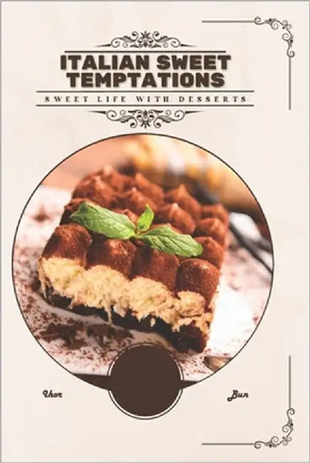 Italian Sweet Temptations: Sweet life with desserts by Bun, Ihor