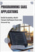 Programming SaaS Applications: Build Scalable, Multi-Tenant Software from the Ground Up by Hawthorne, Caden