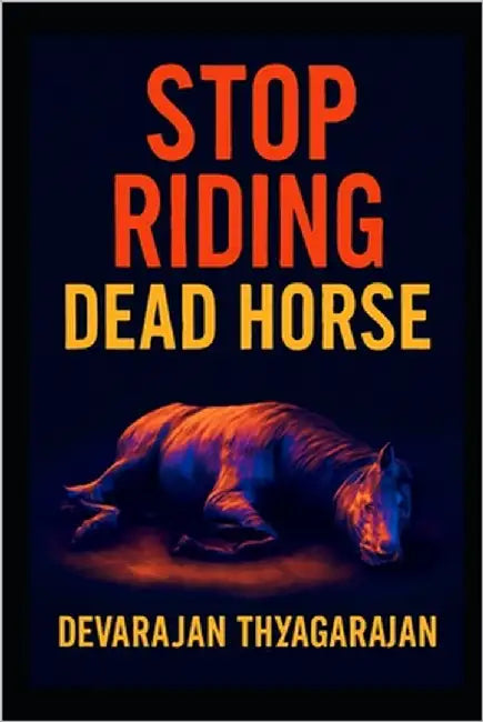 Stop Riding Dead Horses: "How Logistics Leaders Can Let Go of Failing Strategies and Move Forward Smarter" by Thyagarajan, Devarajan