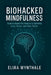 Biohacked Mindfulness: Science-Based Techniques to Optimize Calm, Focus, and Inner Peace by Elira Wynthale