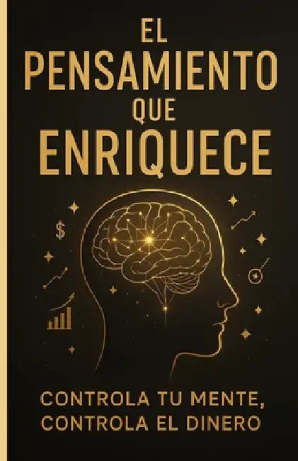 El Pensamiento Que Enriquece: Controla tu mente, Controla el Dinero by Jesús Eliesel Ferreras