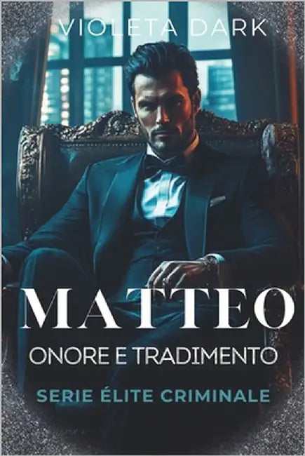 Matteo: Onore e Tradimento: Romance Mafia by Dark, Violeta