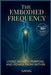 The Embodied Frequency: Living Wealth, Purpose & Power from Within by Gamal S