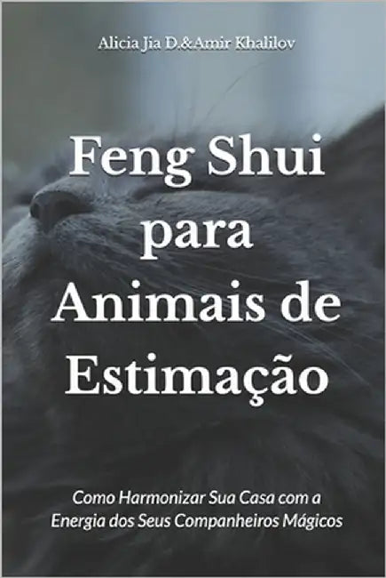 Feng Shui para Animais de Estimação: Como Harmonizar Sua Casa com a Energia dos Seus Companheiros Mágicos by Abilullin, Amir Khalilov