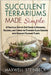 Succulent Terrariums Made Simple: A Practical Step-by-Step Guide to Designing, Building, and Caring for Stunning Glass Gardens with Drought-Tolerant P by Steinbeck, Maxwell