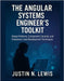 The Angular Systems Engineer's Toolkit: Design Patterns, Component Libraries, and Enterprise-Level Development Techniques by Lewis, Justin N.