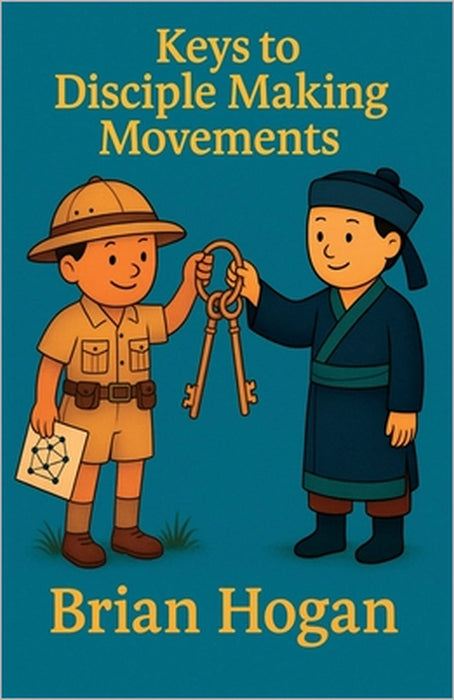 Keys to Disciple Making Movements by Louise Hogan, Anne Patterson Theissen, Brian Hogan