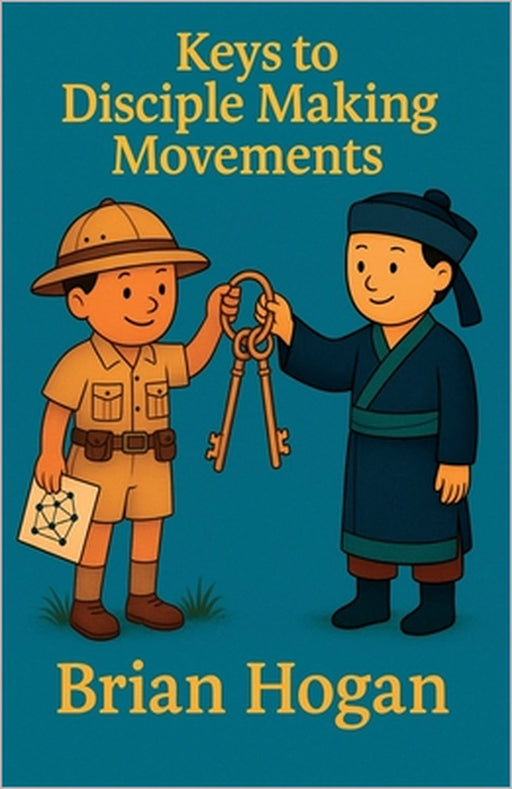 Keys to Disciple Making Movements by Louise Hogan, Anne Patterson Theissen, Brian Hogan