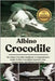 Albino Crocodile: The Albino Crocodile Handbook: A Comprehensive Guide To Rare Crocodilian Genetics, Care, Conservation, And Ethical Ownership. by Woolverton, James