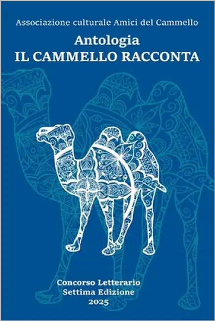 Il Cammello racconta: Antologia racconti VII Edizione Concorso letterario "Il Cammello racconta" by VV, Aa