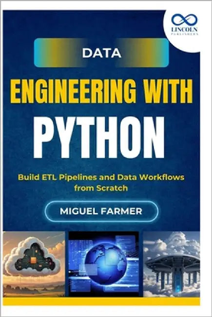 Data Engineering with Python: Build ETL Pipelines and Data Workflows from Scratch by Farmer, Miguel