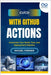 CI/CD with GitHub Actions: Automate Your Build, Test, and Deployment Pipeline by Farmer, Miguel