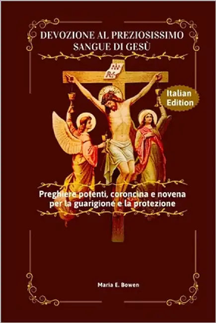 Devozione Al Preziosissimo Sangue Di Gesù: Preghiere potenti, coroncina e novena per la guarigione e la protezione by E. Bowen, Maria
