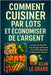 Comment Cuisiner Par Lots Et Économiser de l'Argent: La formule secrète pour manger sainement et à un prix abordable en seulement 3 étapes ! by Le Grand, Allan