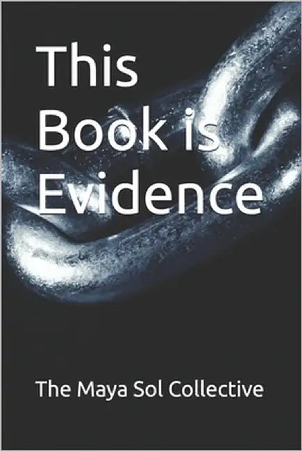 This Book is Evidence by Collective, The Maya Sol