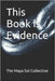 This Book is Evidence by Collective, The Maya Sol