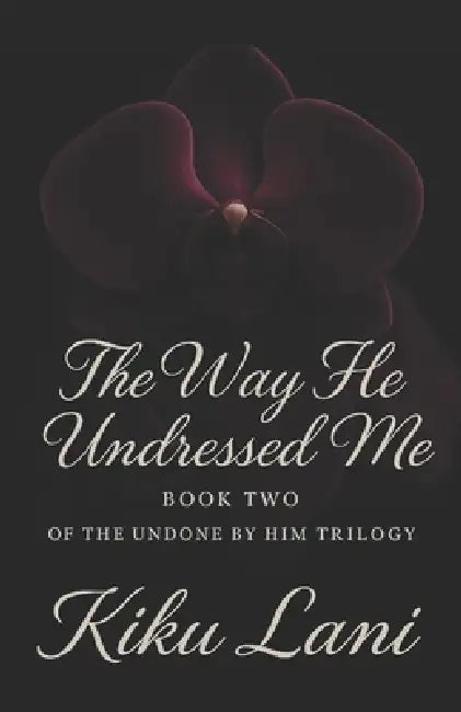 The Way He Undressed Me by Kiku Lani