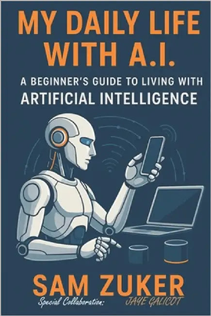 My Daily Life with A.I . by Zuker, Sam