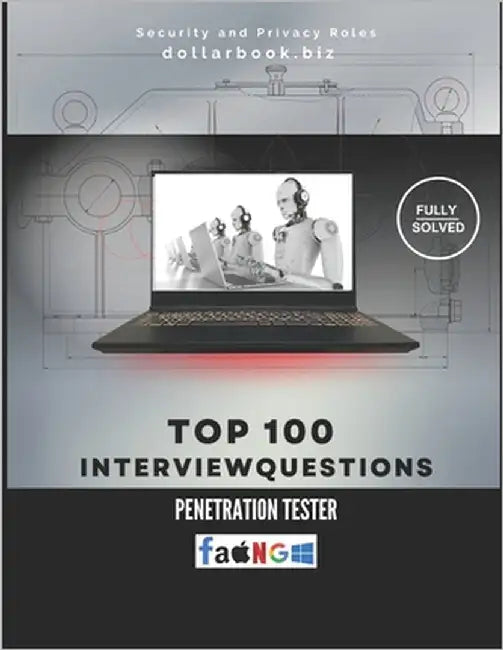 Top 100 Penetration Tester Interview questions: Fully Solved: Break Into the Role With Technical Precision by Biz, Dollarbook