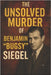 The Unsolved Murder of Benjamin "Bugsy" Siegel: The Mobster Who Built Las Vegas and Paid With His Life by Indrawan, Ricky