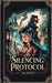 The Silencing Protocol: An invisible rebel. A silent regime. A steampunk uprising begins. by West, Da