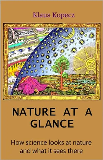 Nature at a Glance: How science looks at nature and what it sees there by Kopecz, Klaus