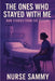 The Ones Who Stayed with Me: Raw Stories from the Bedside by Samantha Rose Eden, Nurse Sammy