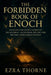 The Forbidden Book of Enoch: Unlocking the Ancient Secrets of the Watchers, the Nephilim, and End-Time Prophecy Hidden from the Bible by Ezra Thorne