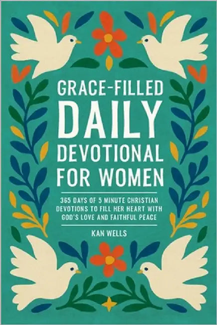 Grace-Filled Daily Devotional for Women: 365 Days of 5 Minute Christian Devotions to Fill Her Heart with God's Love and Faithful Peace by Wells, Kan