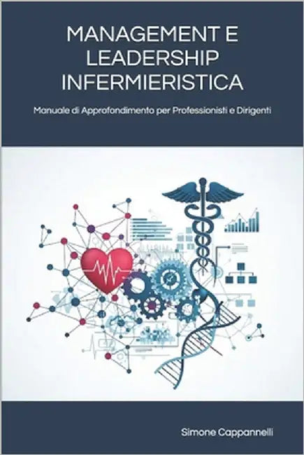 Management E Leadership Infermieristica: Manuale di Approfondimento per Professionisti e Dirigenti by Cappannelli, Simone