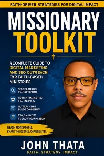 Missionary Toolkit: A Complete Guide to Digital Evangelism and SEO for the Modern Mission Field: Reach the World Online: Master Digital Outreach, SEO by John M. Thata