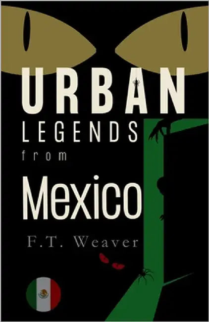 Urban Legends from Mexico: Modern Chills from Ancient Lands by Weaver, F. T.
