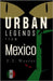Urban Legends from Mexico: Modern Chills from Ancient Lands by Weaver, F. T.