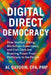 Digital Direct Democracy: How Verified Voting, Blockchain Governance, and Civic Tech Are Rewiring Power From Politicians to the People by Al Qayoom