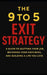 The 9 to 5 Exit Strategy: A Guide to Quitting Your Job, Becoming Your Own Boss, And Building a Life You Love by William Plaza