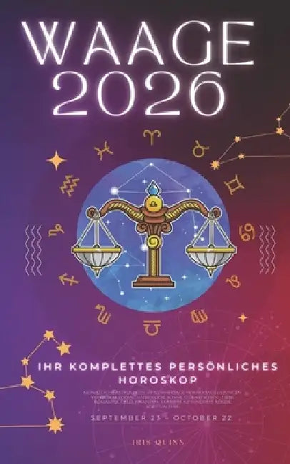 Ihr Komplettes Persönliches Horoskop Für Waage 2026: Monatliche astrologische Vorhersagen für jedes Sternzeichen der Astrologie - Liebe, Romantik, Gel by Iris Quinn