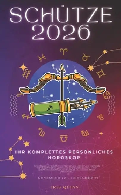 Ihr Komplettes Persönliches Horoskop Für Den Schütze 2026: Monatliche astrologische Vorhersagen für jedes Sternzeichen der Astrologie - Liebe, Romanti by Iris Quinn