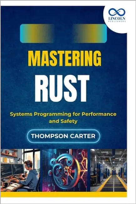 Mastering Rust: Systems Programming for Performance and Safety by Carter, Thompson