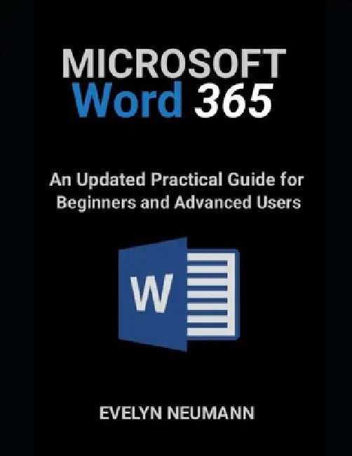 Microsoft Word 365: An Updated Practical Guide for Beginners and Advanced Users by Evelyn Neumann