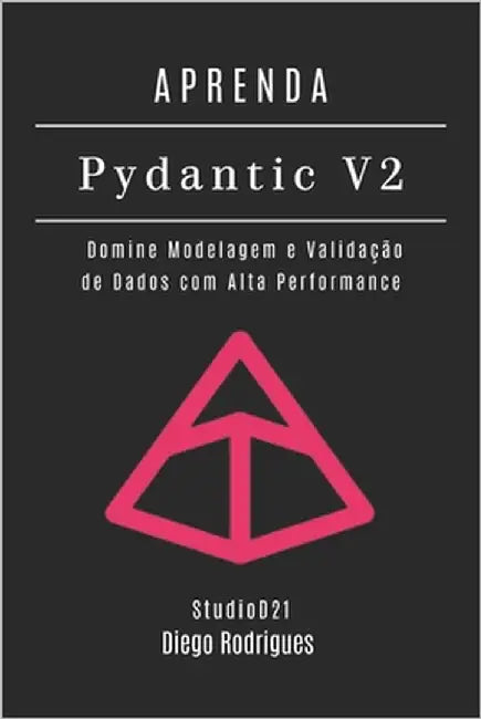 Aprenda Pydantic V2: Domine Modelagem e Validação de Dados com Alta Performance by Smart Tech Content, Studiod21