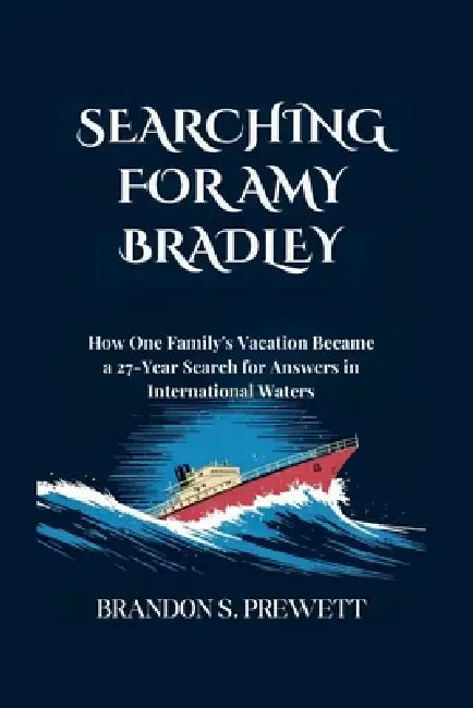 Searching for Amy Bradley: How One Family's Vacation Became a 27-Year Search for Answers in International Waters by Brandon S. Prewett