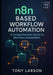 N8N Based Workflow Automation: A Comprehensive Guide to Workflow Automation by Tony Larson