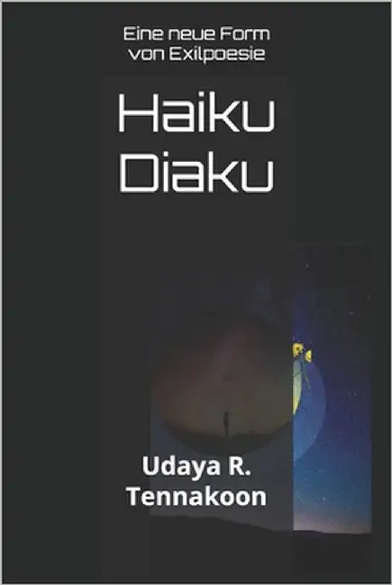 Haiku Diaku: Eine neue Form von Exilpoesie by Tennakoon, Udaya R.