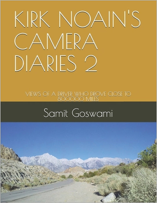 Kirk Noain's Camera Diaries 2: Views of a Driver Who Drove Close to 800000 Miles by Samit Goswami