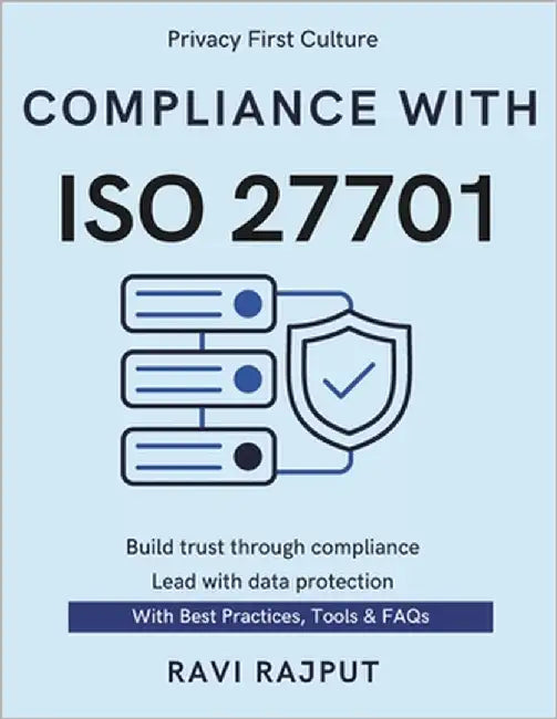 Compliance With ISO 27701: Master ISO 27701 Compliance Fast-Track Privacy Controls Implement Privacy Standards Now Simplify Data Privacy Management IS by Rajput, Ravi