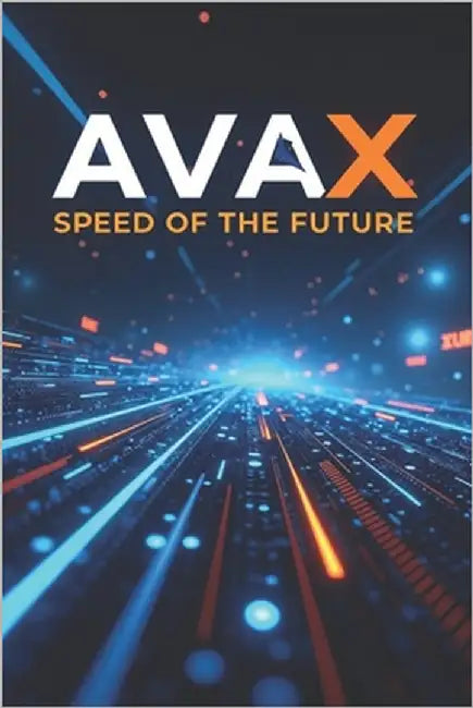 AVAX speed of the future: A complete guide to the Avalanche ecosystem and the AVAX token: from basics to practical applications in the Web3 world by Svitana