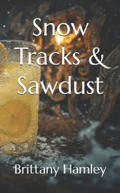 Snow Tracks & Sawdust by Brittany Hamley